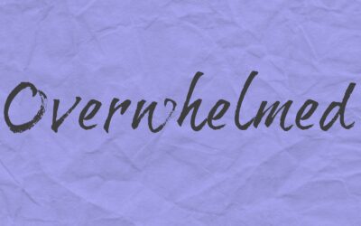 Feeling Overwhelmed by Life?